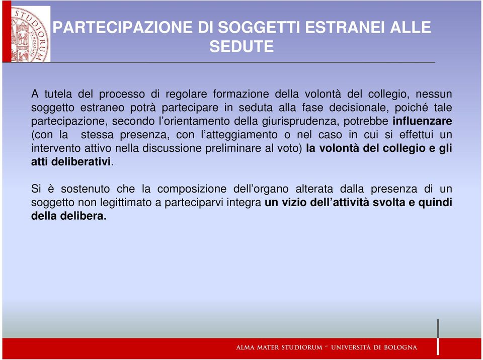 atteggiamento o nel caso in cui si effettui un intervento attivo nella discussione preliminare al voto) la volontà del collegio e gli atti deliberativi.