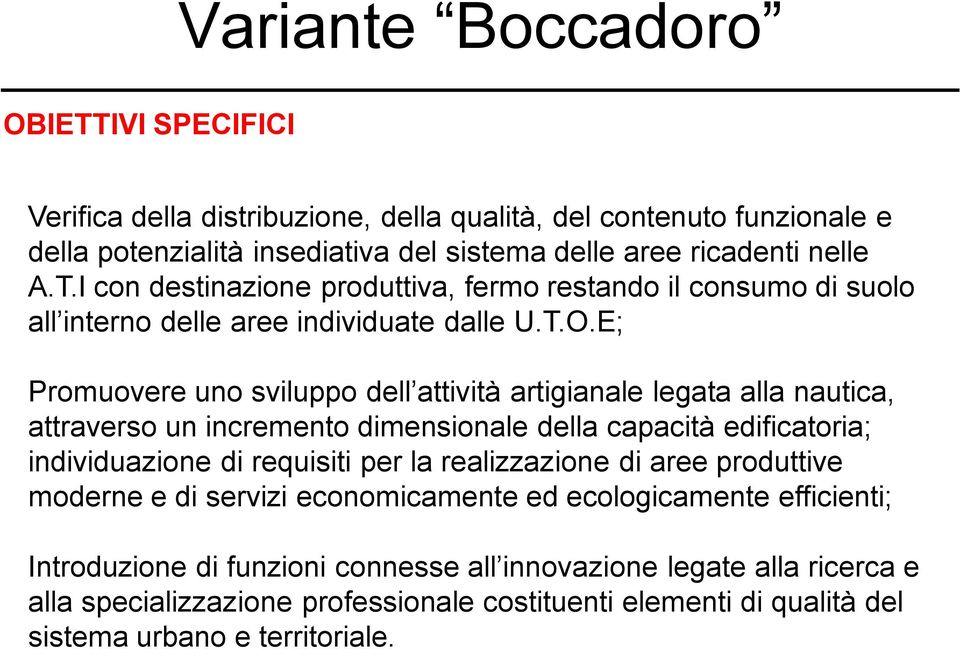 realizzazione di aree produttive moderne e di servizi economicamente ed ecologicamente efficienti; Introduzione di funzioni connesse all innovazione legate alla ricerca e alla