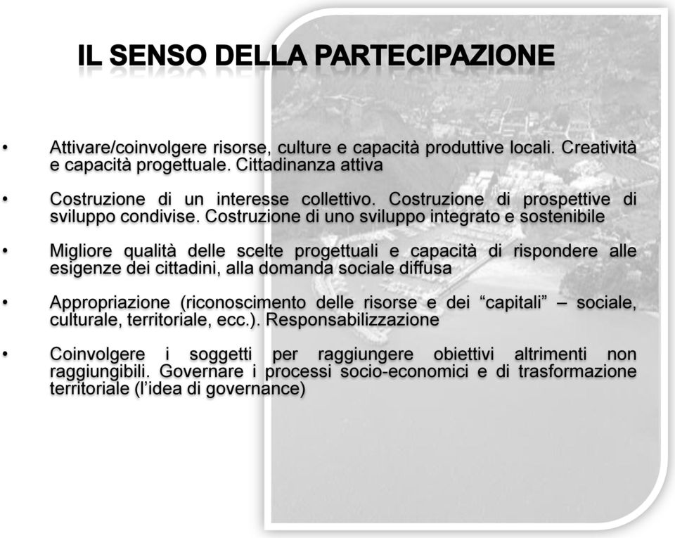 Costruzione di uno sviluppo integrato e sostenibile Migliore qualità delle scelte progettuali e capacità di rispondere alle esigenze dei cittadini, alla domanda sociale