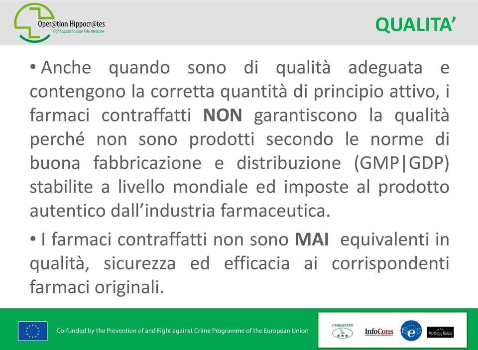 distribuzione (GMP GDP) stabilite a livello mondiale ed imposte al prodotto autentico dall industria farmaceutica.