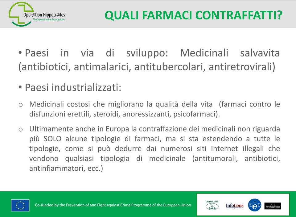 costosi che migliorano la qualità della vita (farmaci contro le disfunzioni erettili, steroidi, anoressizzanti, psicofarmaci).