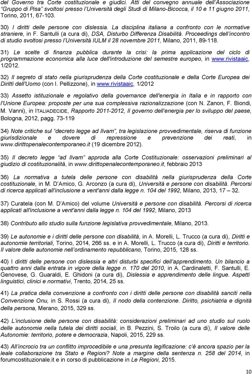 30) I diritti delle persone con dislessia. La disciplina italiana a confronto con le normative straniere, in F. Santulli (a cura di), DSA, Disturbo Differenza Disabilità.