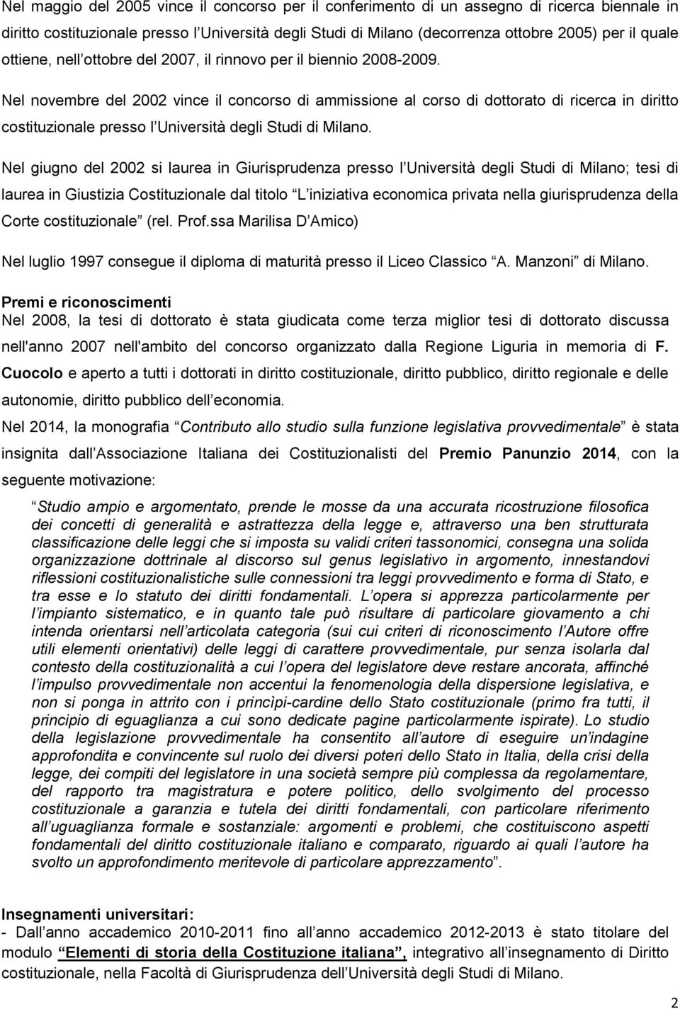 Nel novembre del 2002 vince il concorso di ammissione al corso di dottorato di ricerca in diritto costituzionale presso l Università degli Studi di Milano.