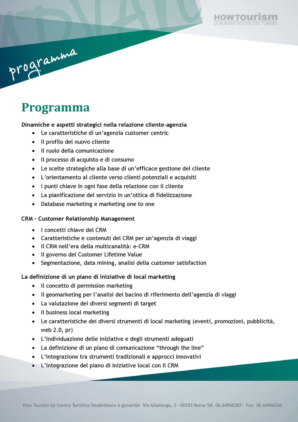 con il cliente La pianificazione del servizio in un ottica di fidelizzazione Database marketing e marketing one to one CRM Customer Relationship Management I concetti chiave del CRM Caratteristiche e