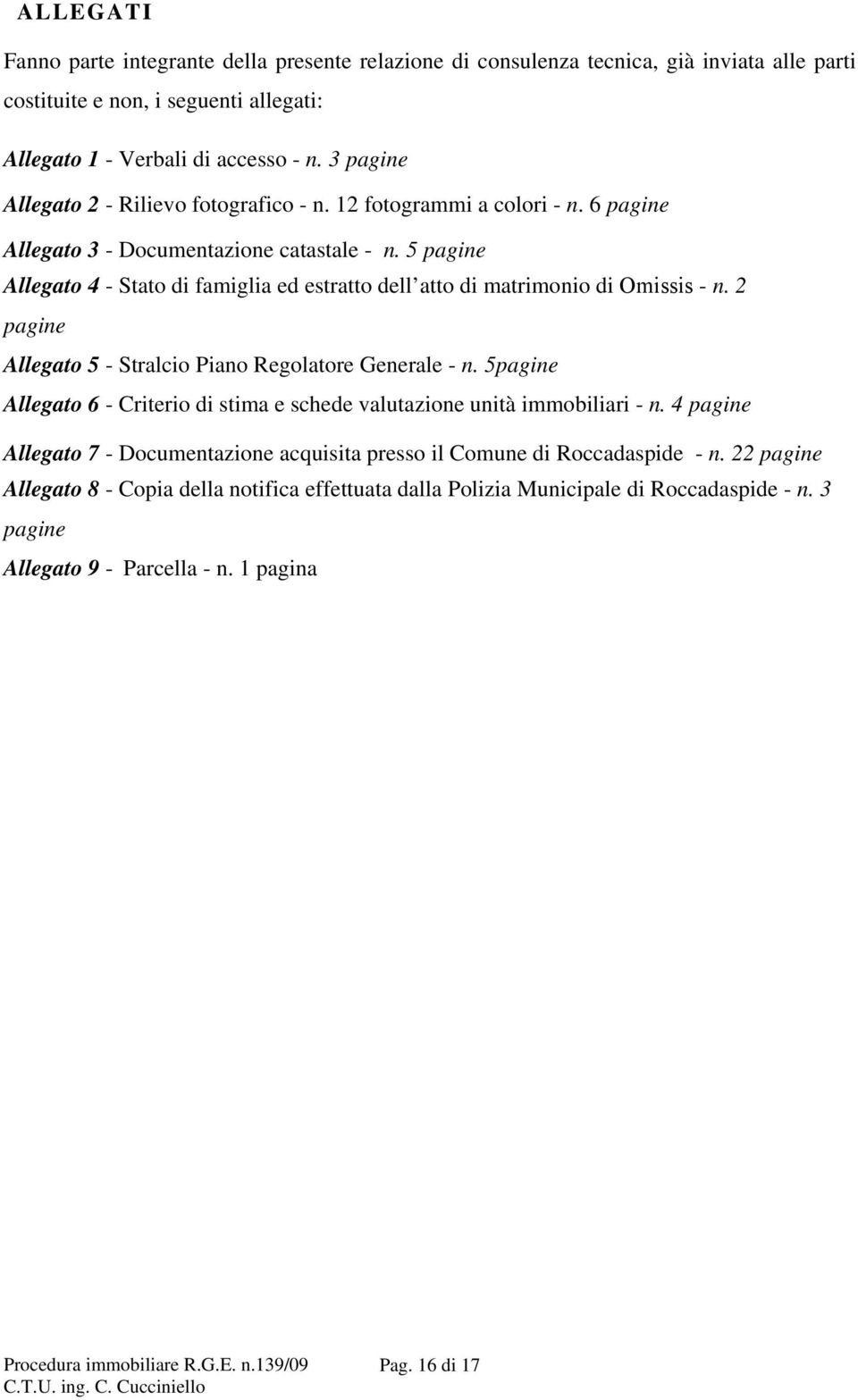 5 pagine Allegato 4 - Stato di famiglia ed estratto dell atto di matrimonio di Omissis - n. 2 pagine Allegato 5 - Stralcio Piano Regolatore Generale - n.