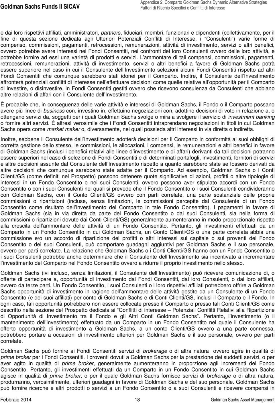 Consentiti, nei confronti dei loro Consulenti ovvero delle loro attività, e potrebbe fornire ad essi una varietà di prodotti e servizi.