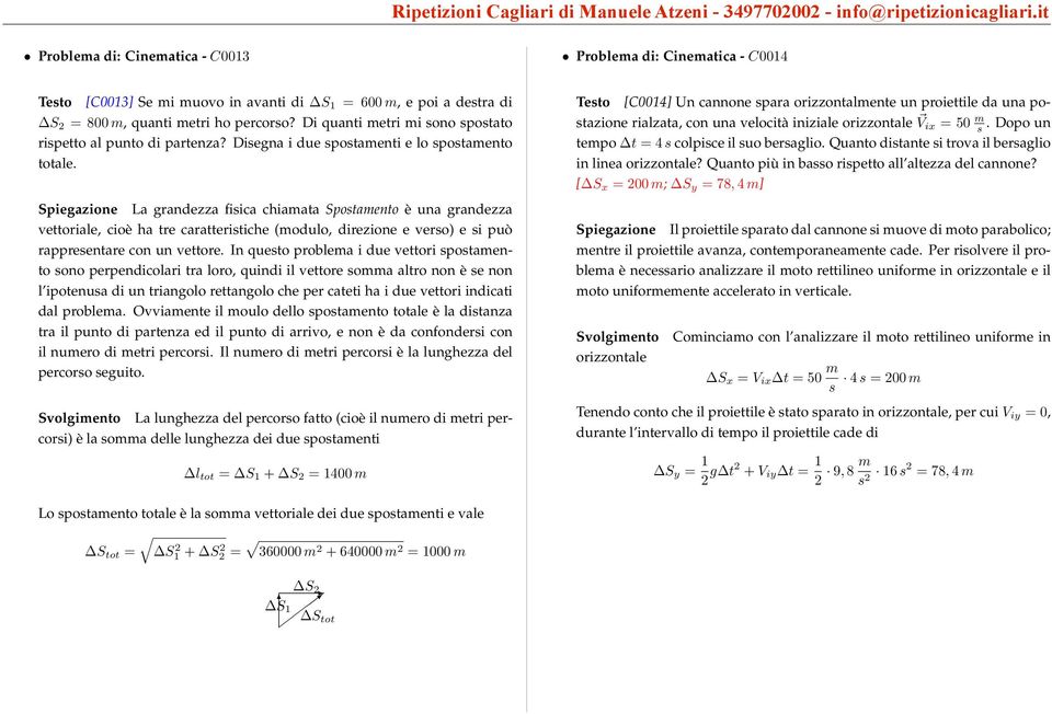 Di quanti metri mi ono potato ripetto al punto di partenza? Diegna i due potamenti e lo potamento totale.