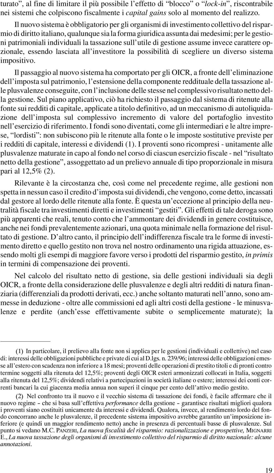 individuali la tassazione sull utile di gestione assume invece carattere opzionale, essendo lasciata all investitore la possibilità di scegliere un diverso sistema impositivo.