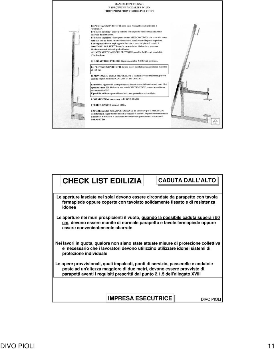 in quota, qualora non siano state attuate misure di protezione collettiva e' necessario che i lavoratori devono utilizzino utilizzare idonei sistemi di protezione individuale Le opere provvisionali,