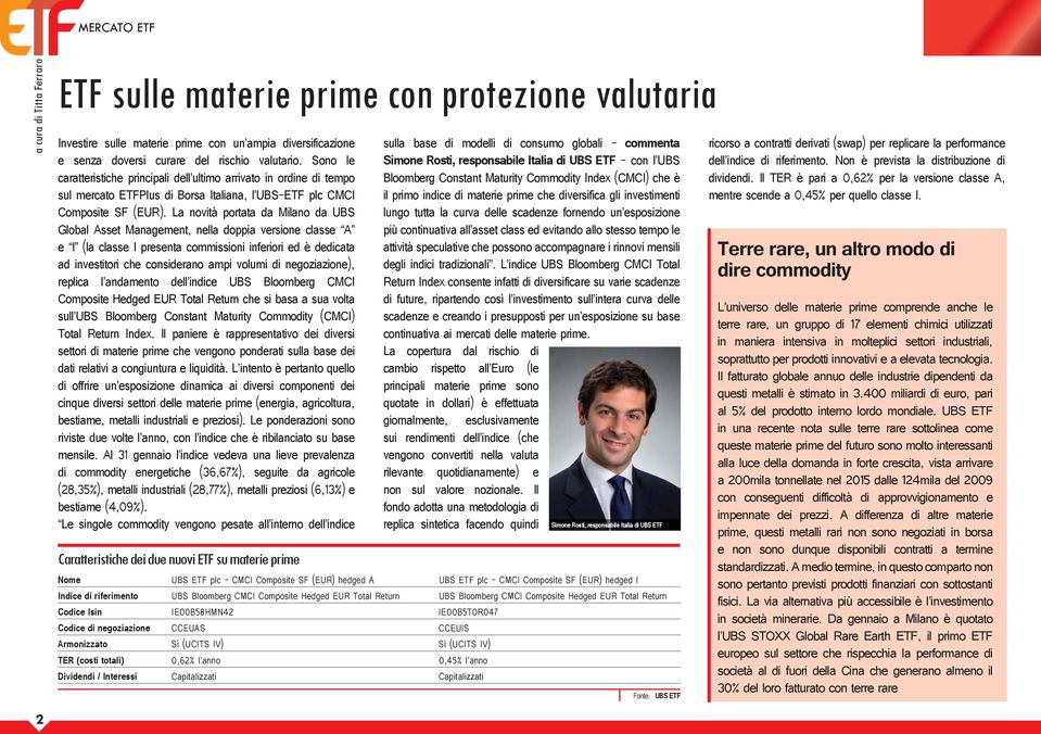 La novità portata da Milano da UBS Global Asset Management, nella doppia versione classe A e I (la classe I presenta commissioni inferiori ed è dedicata ad investitori che considerano ampi volumi di