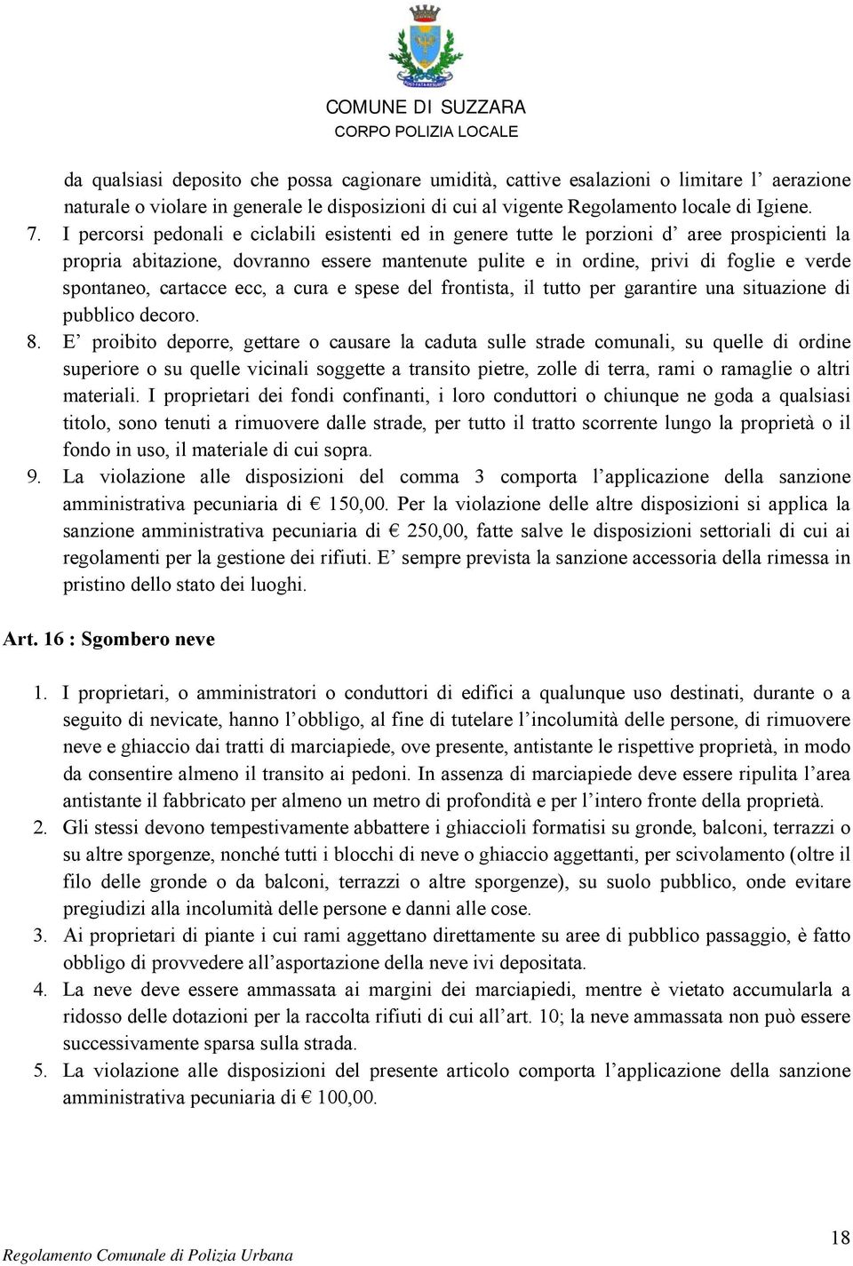 cartacce ecc, a cura e spese del frontista, il tutto per garantire una situazione di pubblico decoro. 8.