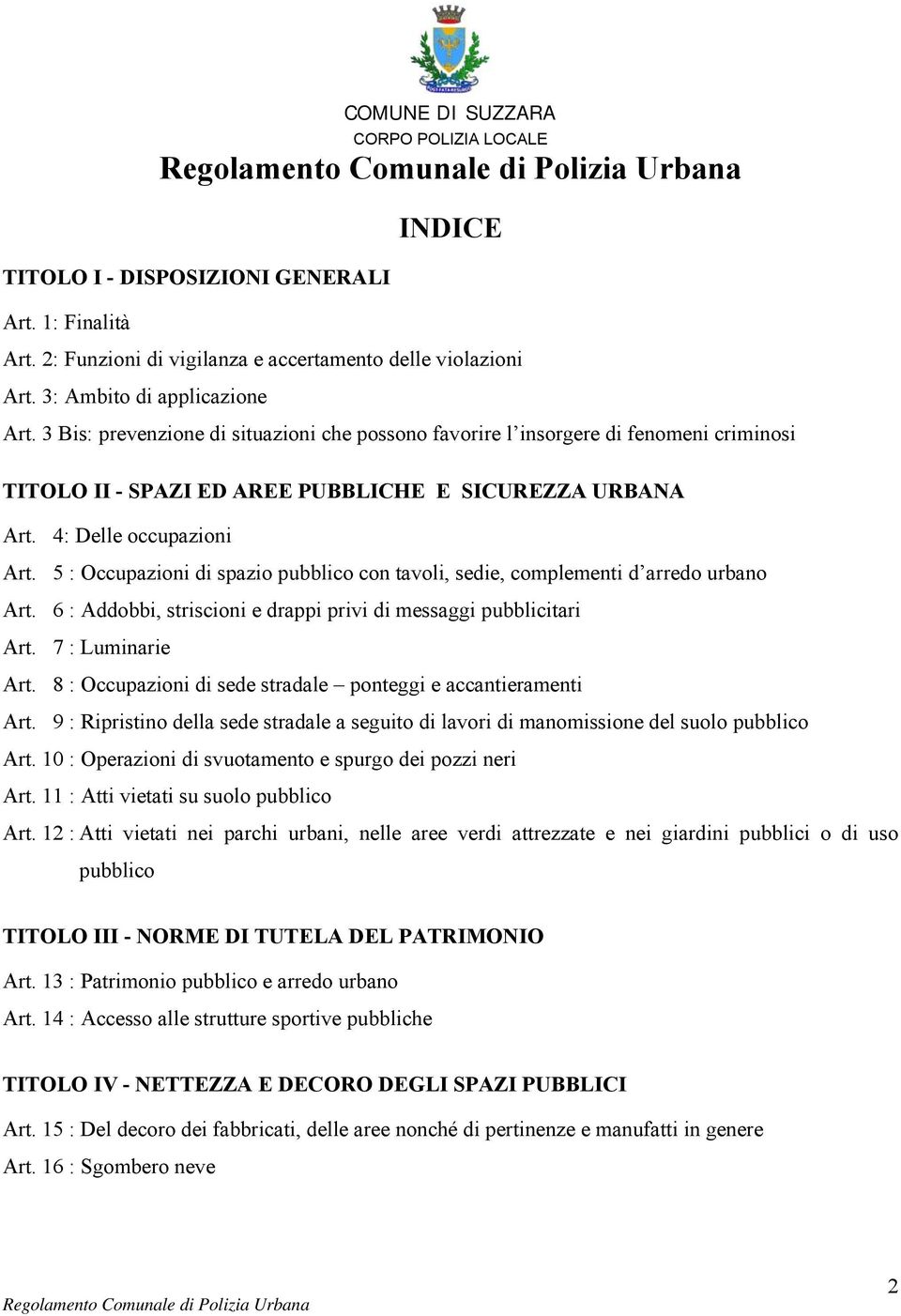 5 : Occupazioni di spazio pubblico con tavoli, sedie, complementi d arredo urbano Art. 6 : Addobbi, striscioni e drappi privi di messaggi pubblicitari Art. 7 : Luminarie Art.