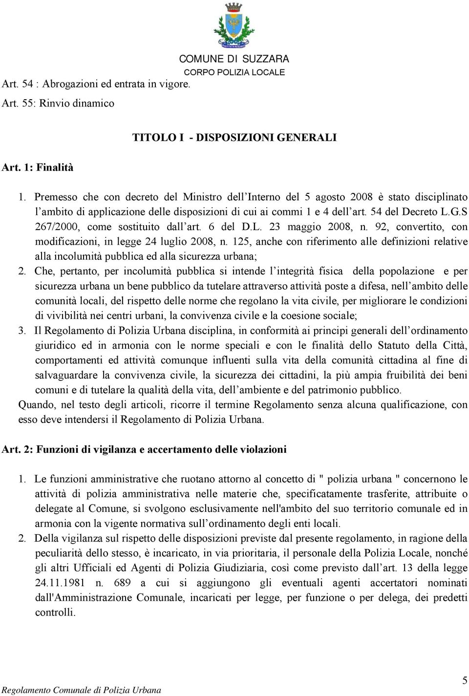 S 267/2000, come sostituito dall art. 6 del D.L. 23 maggio 2008, n. 92, convertito, con modificazioni, in legge 24 luglio 2008, n.