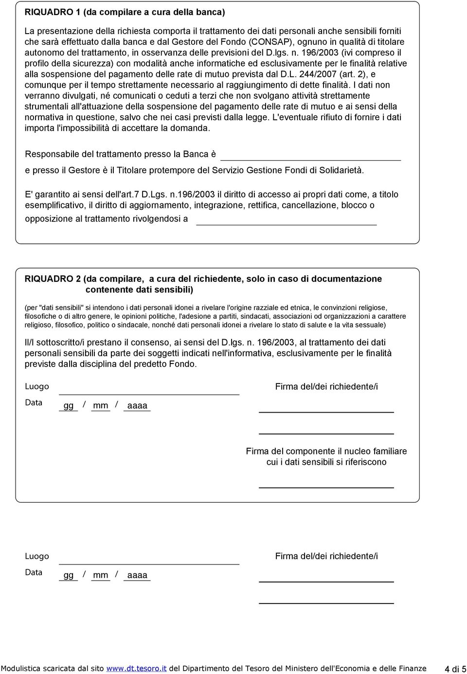 1962003 (ivi compreso il profilo della sicurezza) con modalità anche informatiche ed esclusivamente per le finalità relative alla sospensione del pagamento delle rate di mutuo prevista dal D.L.