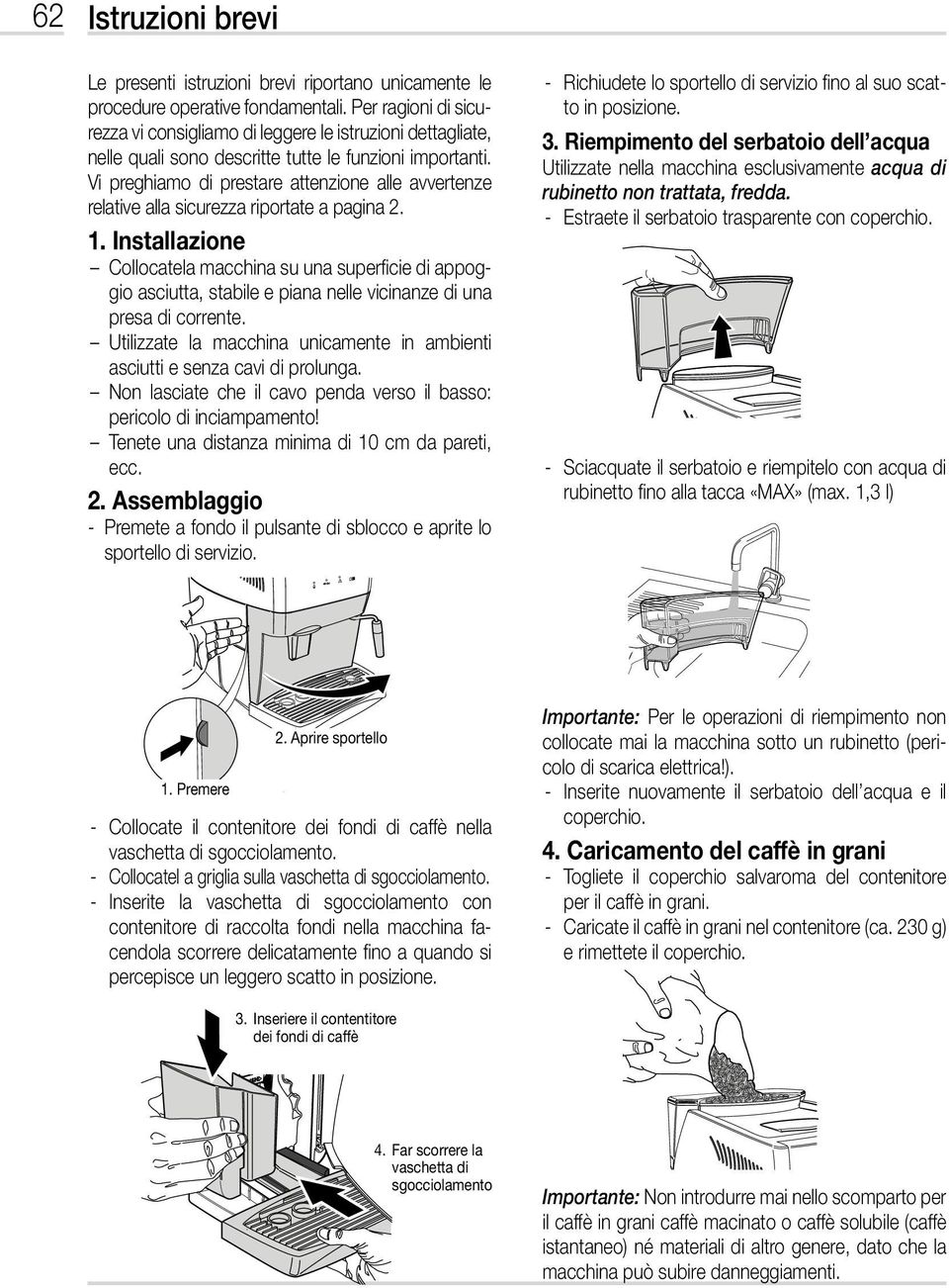 Vi preghiamo di prestare attenzione alle avvertenze relative alla sicurezza riportate a pagina 2. 1.