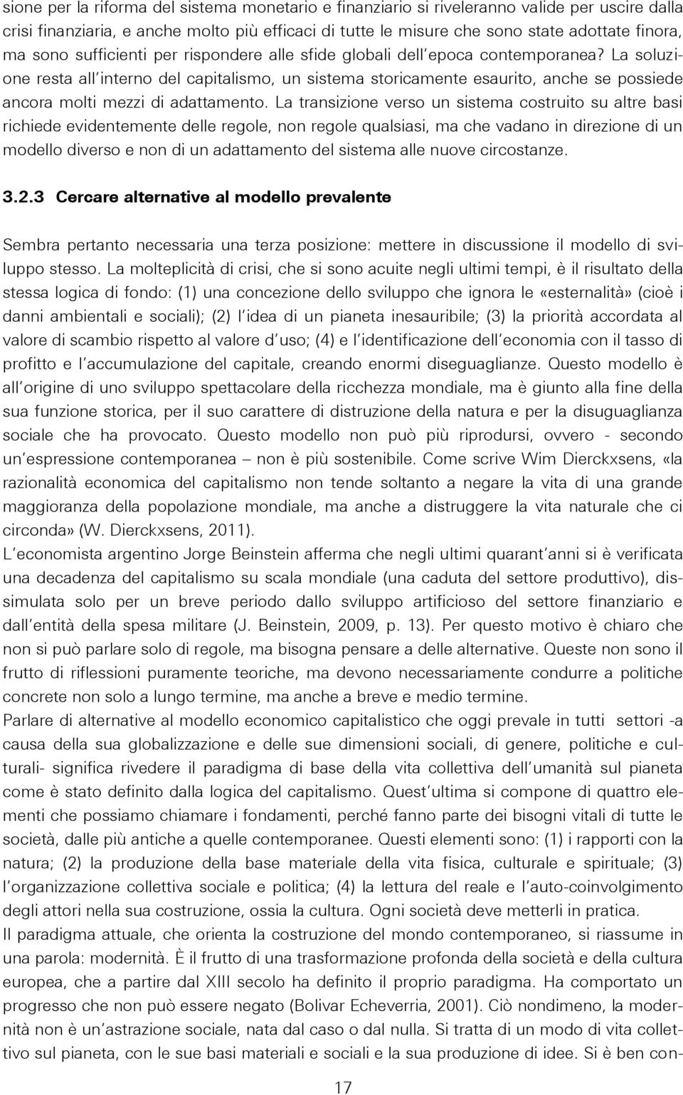 La soluzione resta all interno del capitalismo, un sistema storicamente esaurito, anche se possiede ancora molti mezzi di adattamento.