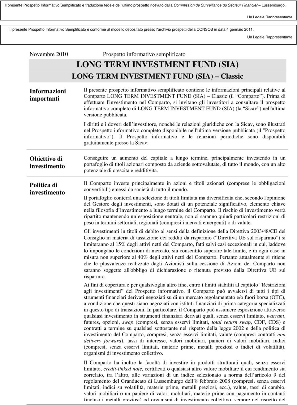 Un Legale Rappresentante Novembre 2010 Informazioni importanti Obiettivo di investimento Politica di investimento Prospetto informativo semplificato LONG TERM INVESTMENT FUND (SIA) LONG TERM