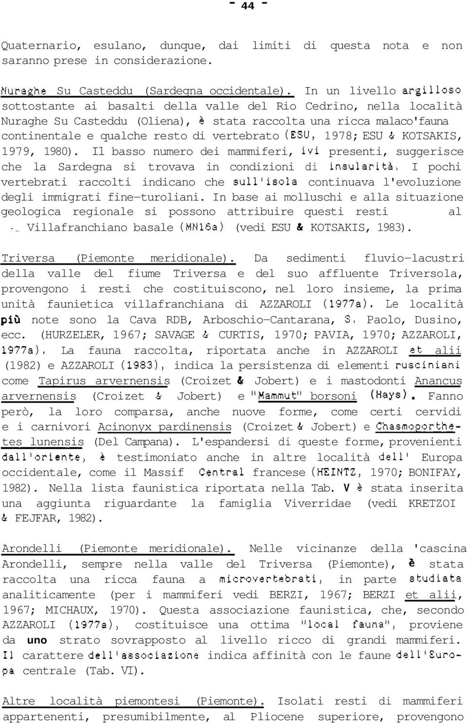 vertebrato (ESU, 1978; ESU & KOTSAKIS, 1979, 1980). I1 basso numero dei mammiferi, ivi presenti, suggerisce che la Sardegna si trovava in condizioni di insularità.
