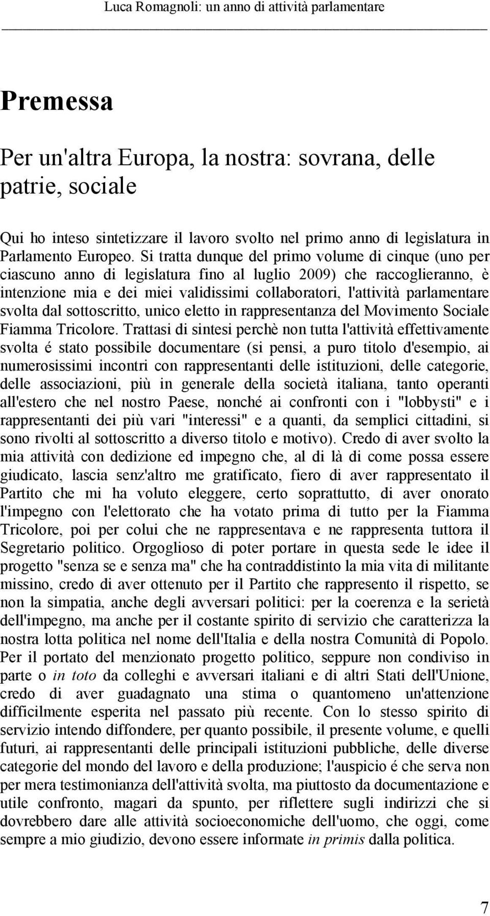 parlamentare svolta dal sottoscritto, unico eletto in rappresentanza del Movimento Sociale Fiamma Tricolore.