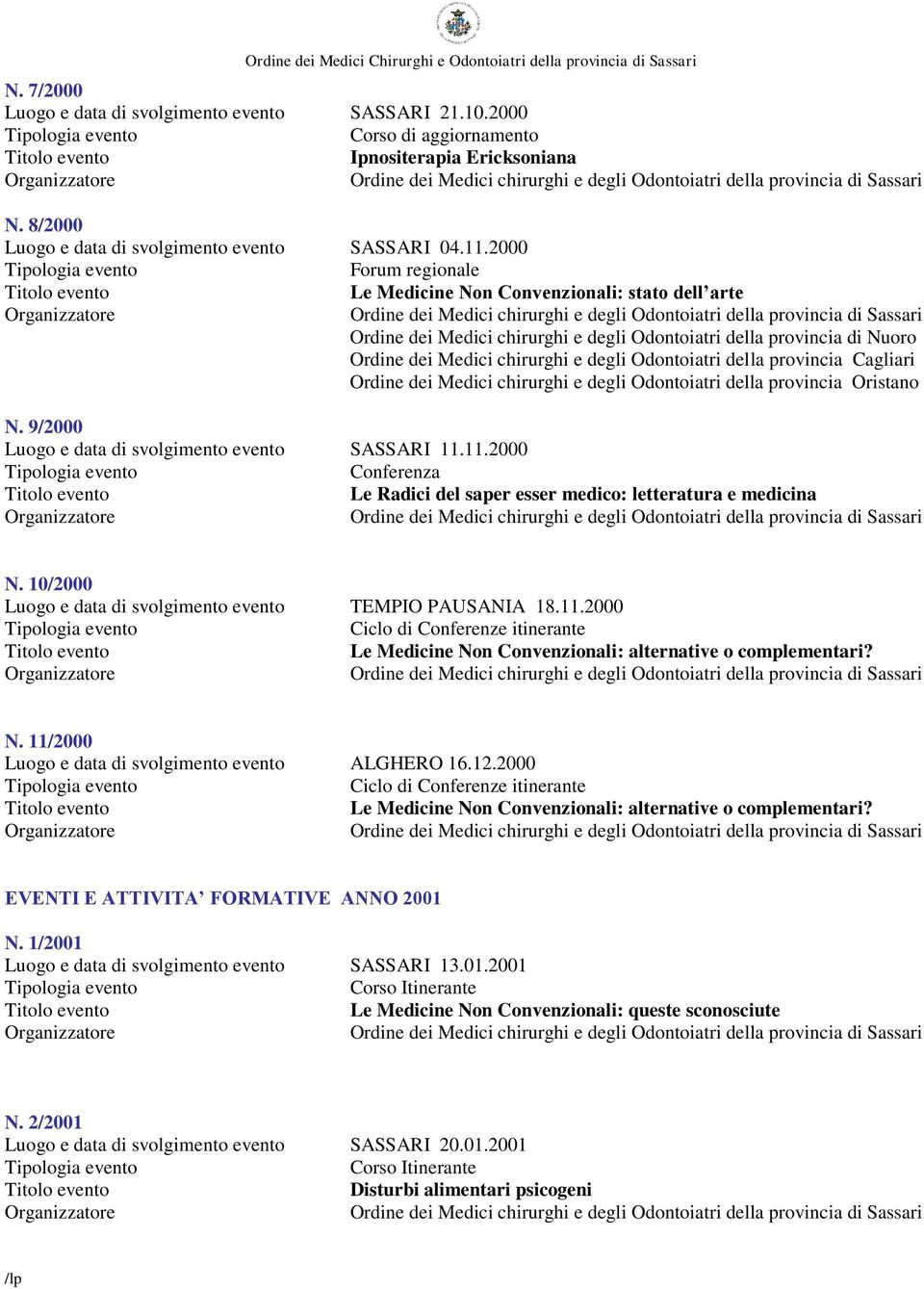 provincia Cagliari Ordine dei Medici chirurghi e degli Odontoiatri della provincia Oristano N. 9/2000 Luogo e data di svolgimento evento SASSARI 11.