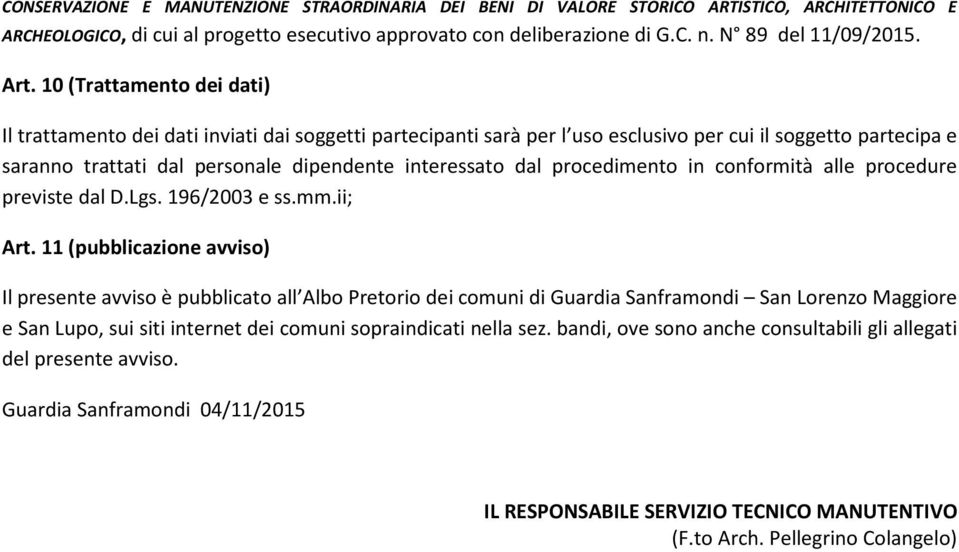 dal procedimento in conformità alle procedure previste dal D.Lgs. 196/2003 e ss.mm.ii; Art.