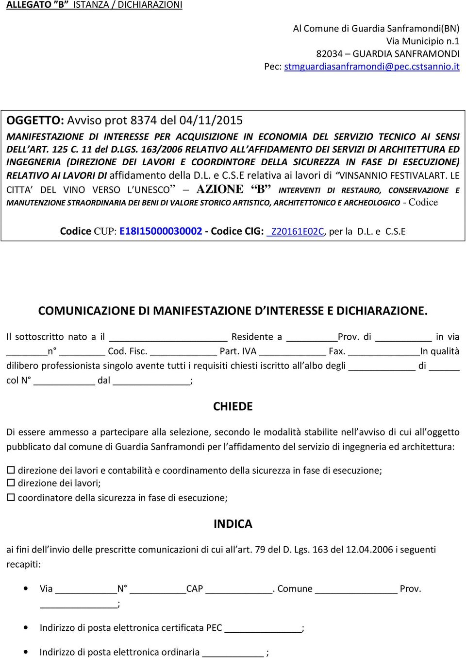 163/2006 RELATIVO ALL AFFIDAMENTO DEI SERVIZI DI ARCHITETTURA ED INGEGNERIA (DIREZIONE DEI LAVORI E COORDINTORE DELLA SICUREZZA IN FASE DI ESECUZIONE) RELATIVO AI LAVORI DI affidamento della D.L. e C.