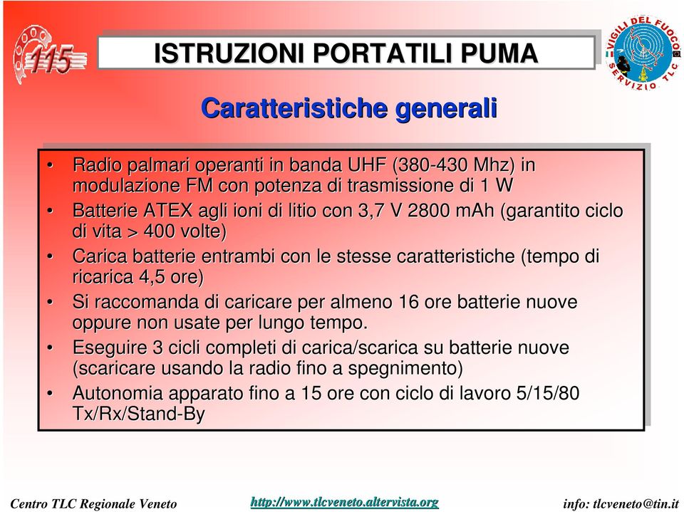 ricarica 4,5 4,5 ore) ore) Si Si raccomanda di di caricare per per almeno 16 16 ore ore batterie nuove oppure non non usate per per lungo tempo.