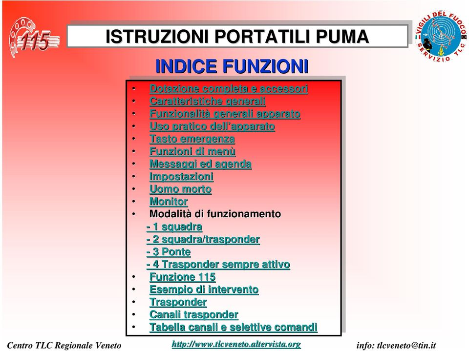 Impostazioni Uomo Uomo morto morto Monitor Monitor Modalità Modalitàdi di funzionamento funzionamento --1 --2 /trasponder --3 Ponte Ponte --4 Trasponder Trasponder sempre sempre attivo