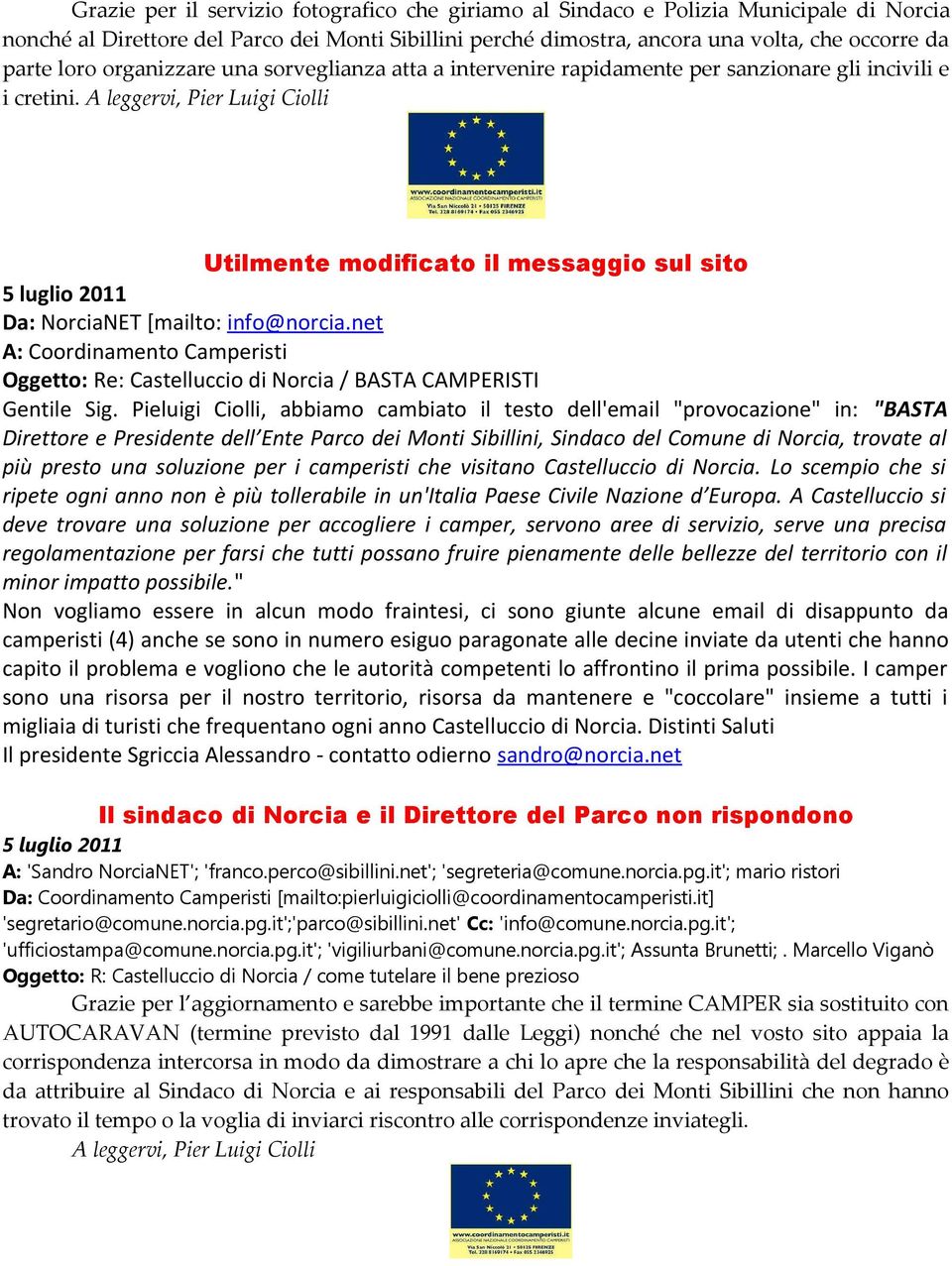 A leggervi, Pier Luigi Ciolli Utilmente modificato il messaggio sul sito 5 luglio 2011 Da: NorciaNET [mailto: info@norcia.