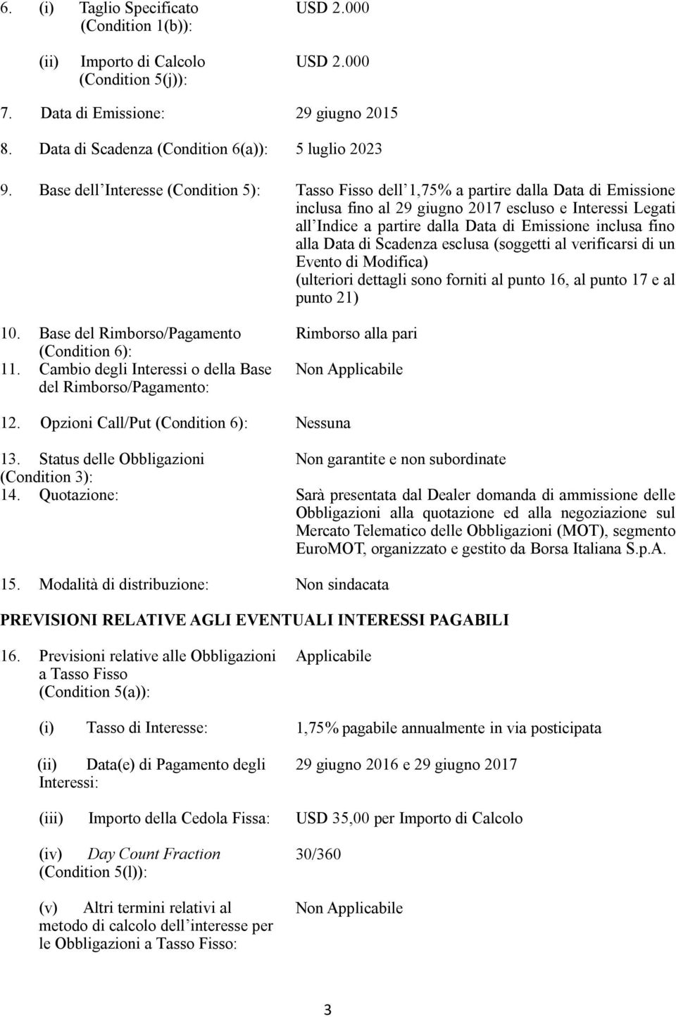 inclusa fino alla Data di Scadenza esclusa (soggetti al verificarsi di un Evento di Modifica) (ulteriori dettagli sono forniti al punto 16, al punto 17 e al punto 21) 10.