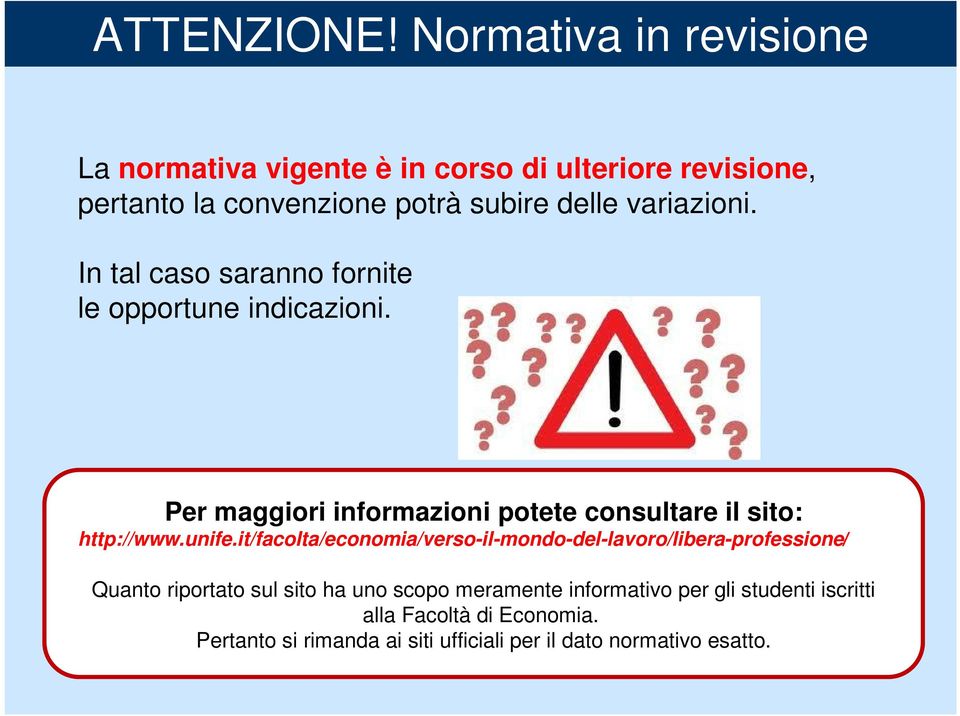 In tal caso saranno fornite le opportune indicazioni. Per maggiori informazioni potete consultare il sito: http://www.unife.