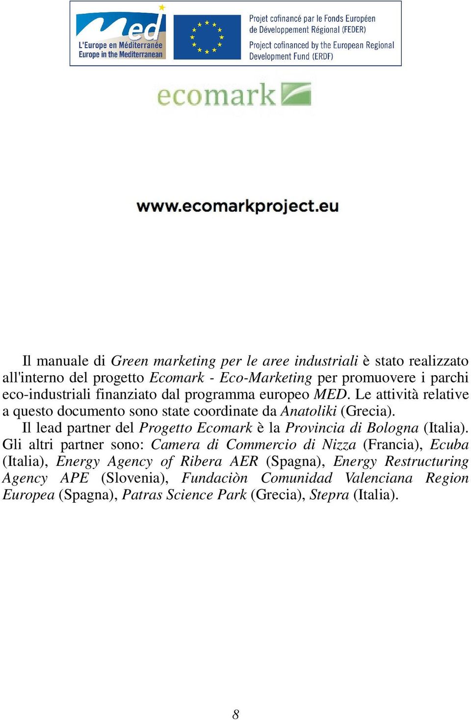 Il lead partner del Progetto Ecomark è la Provincia di Bologna (Italia).