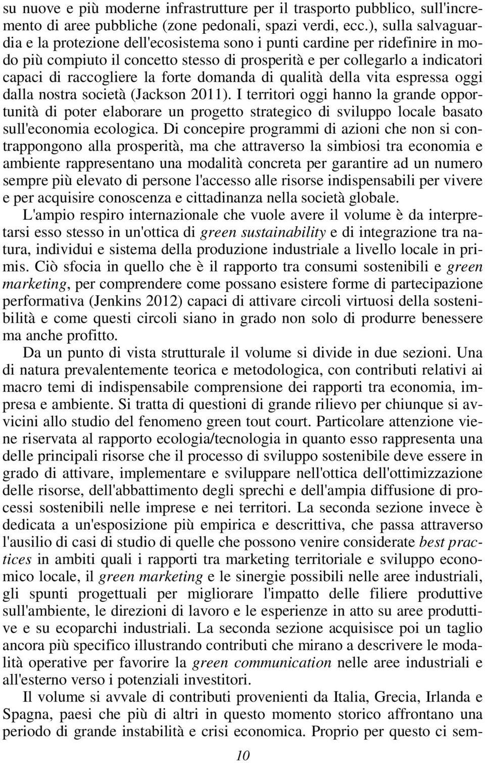 forte domanda di qualità della vita espressa oggi dalla nostra società (Jackson 2011).