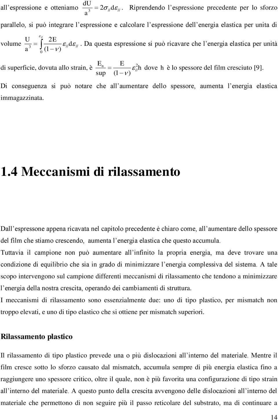 Da questa espressione si può ricavare che l energia elastica per unità (1 ) 0 E E di superficie, dovuta allo strain, è n 2 // h dove h è lo spessore del film cresciuto [9].