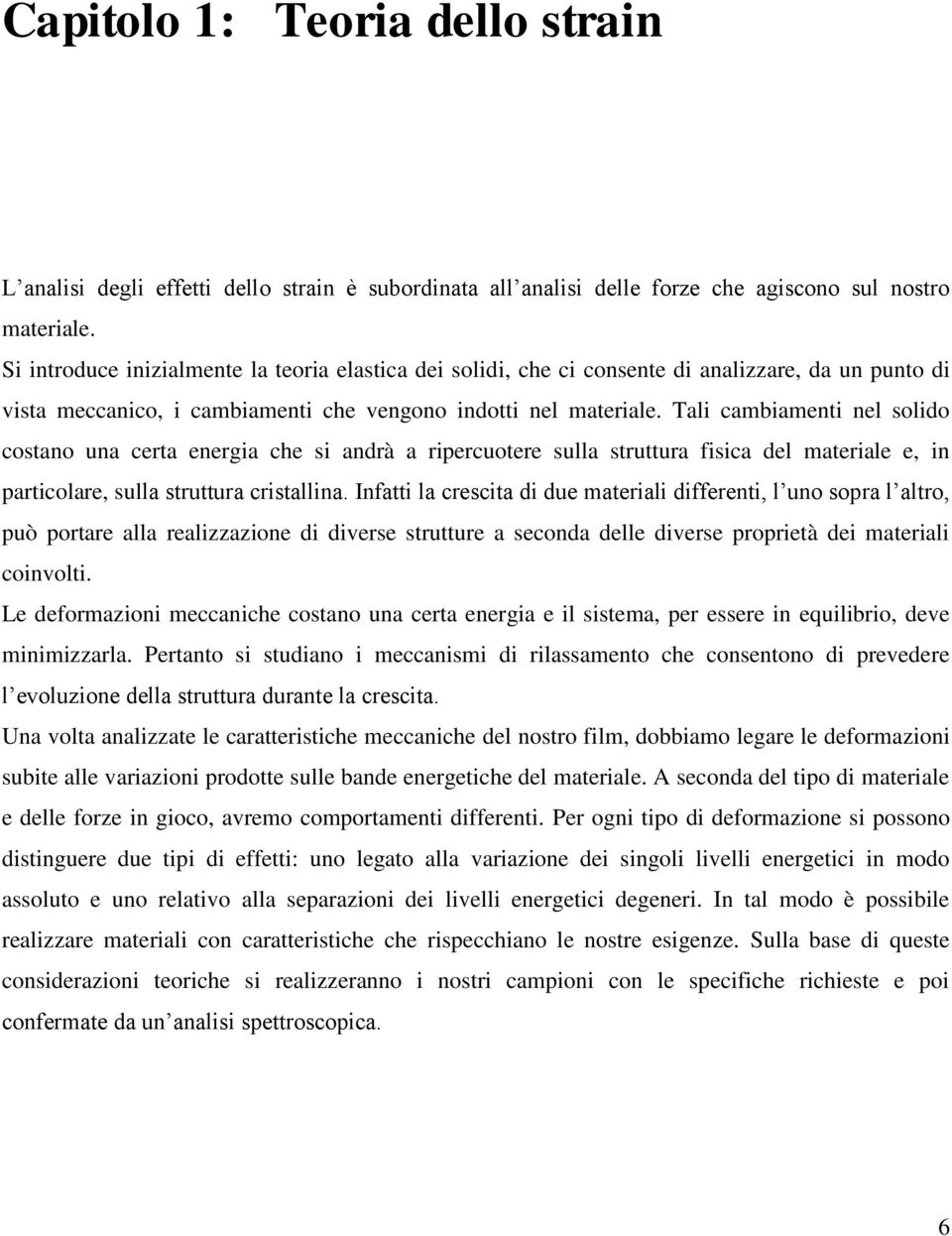 Tali cambiamenti nel solido costano una certa energia che si andrà a ripercuotere sulla struttura fisica del materiale e, in particolare, sulla struttura cristallina.