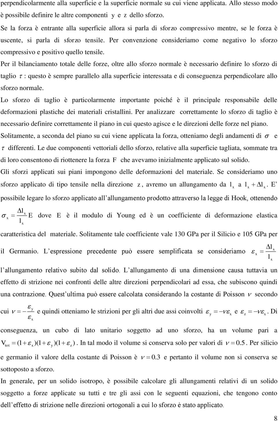 Per convenzione consideriamo come negativo lo sforzo compressivo e positivo quello tensile.