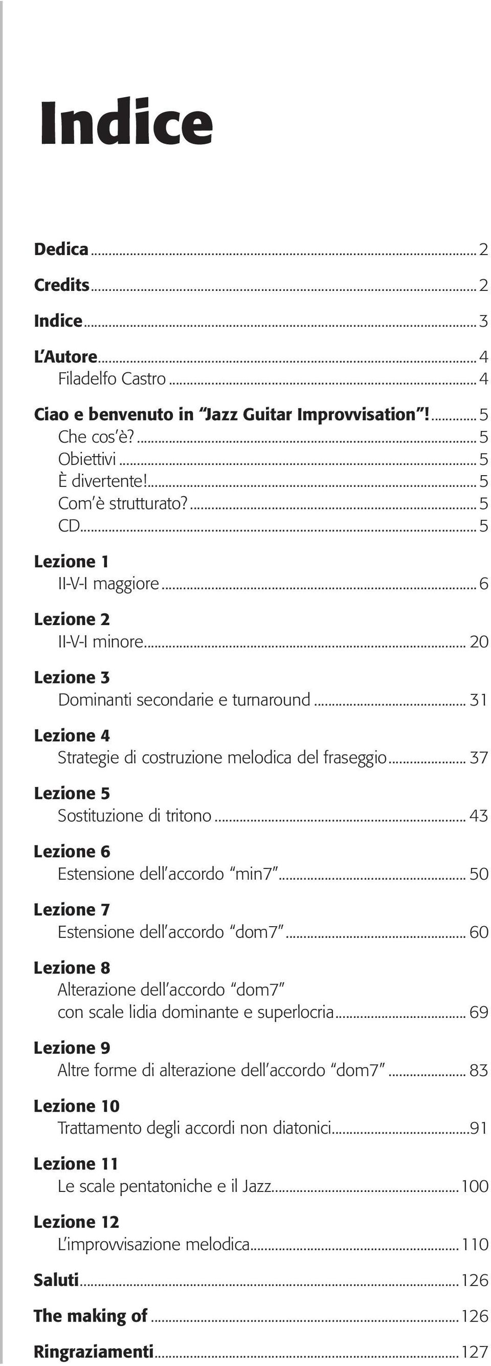 .. 37 Lezione 5 Sostituzione di tritono... 43 Lezione 6 Estensione dell accordo min7... 50 Lezione 7 Estensione dell accordo dom7.