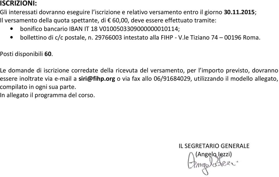 postale, n. 29766003 intestato alla FIHP - V.le Tiziano 74 00196 Roma. Posti disponibili 60.