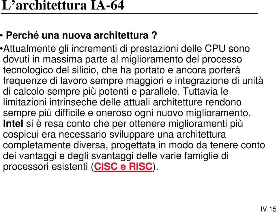 di lavoro sempre maggiori e integrazione di unità di calcolo sempre più potenti e parallele.