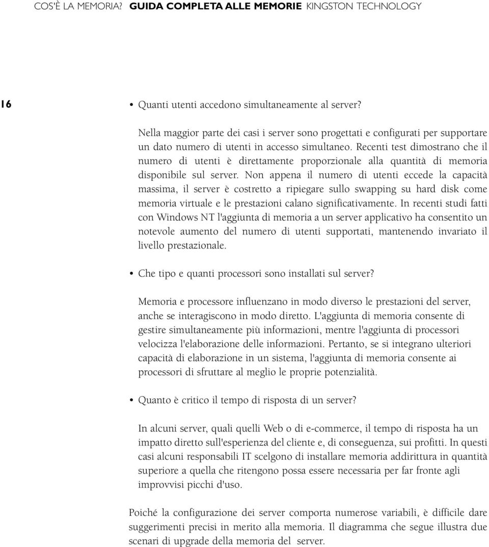 Recenti test dimostrano che il numero di utenti è direttamente proporzionale alla quantità di memoria disponibile sul server.