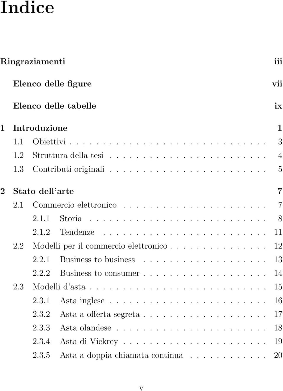 2 Modelli per il commercio elettronico............... 12 2.2.1 Business to business................... 13 2.2.2 Business to consumer................... 14 2.3 Modelli d asta........................... 15 2.