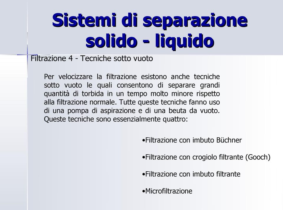 Tutte queste tecniche fanno uso di una pompa di aspirazione e di una beuta da vuoto.