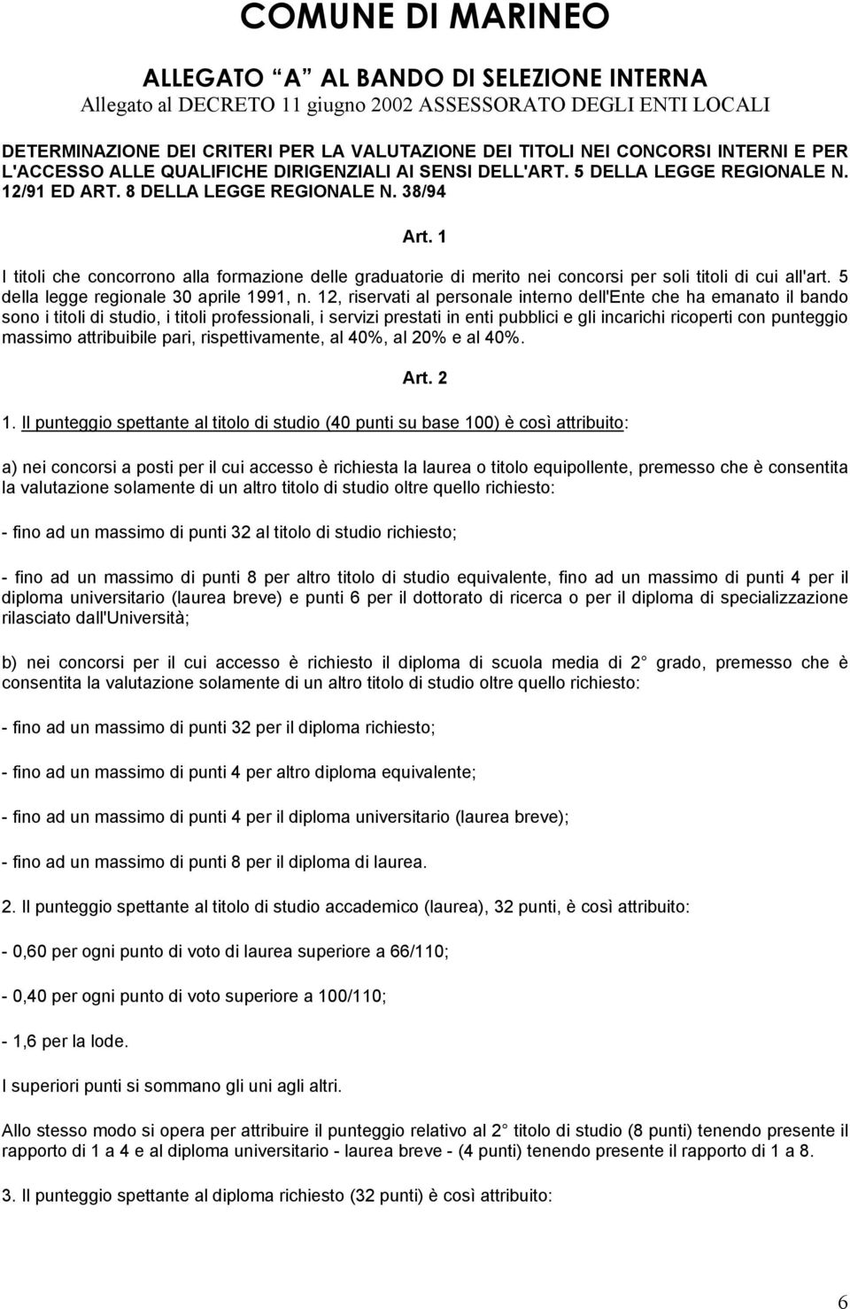 1 I titoli che concorrono alla formazione delle graduatorie di merito nei concorsi per soli titoli di cui all'art. 5 della legge regionale 30 aprile 1991, n.