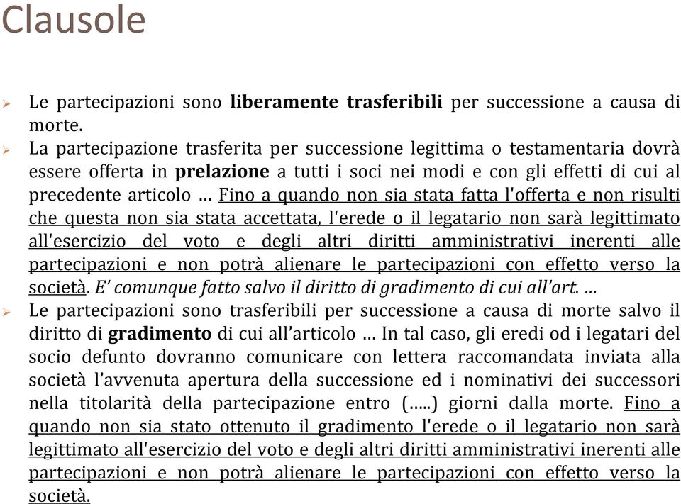 stata fatta l'offerta e non risulti che questa non sia stata accettata, l'erede o il legatario non sarà legittimato all'esercizio del voto e degli altri diritti amministrativi inerenti alle