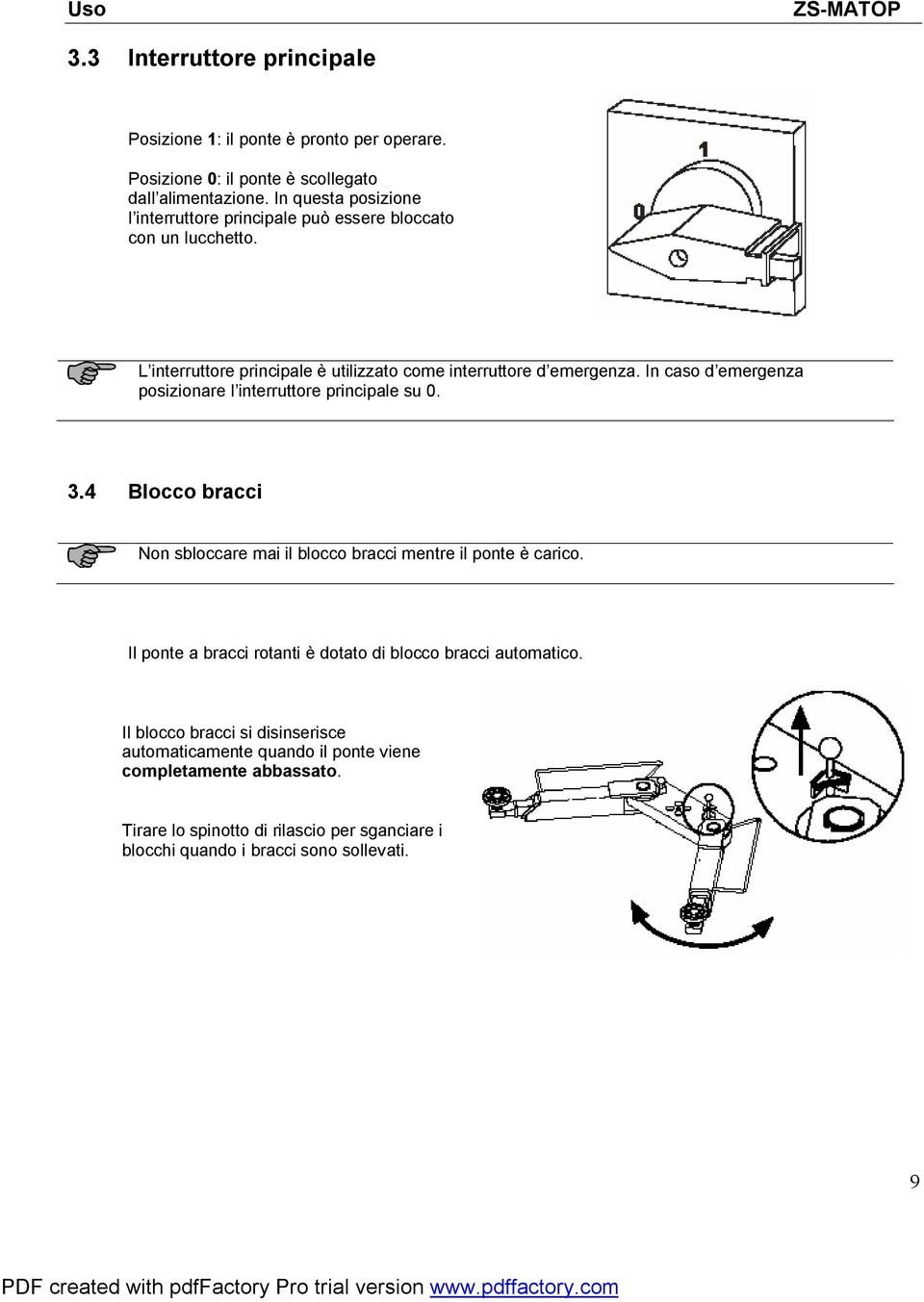 In caso d emergenza posizionare l interruttore principale su 0. 3.4 Blocco bracci Non sbloccare mai il blocco bracci mentre il ponte è carico.