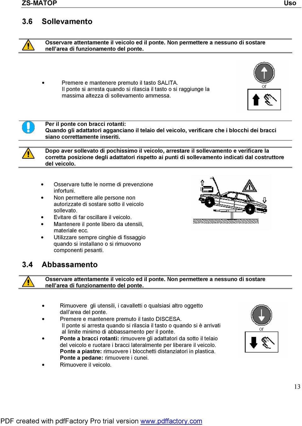 Per il ponte con bracci rotanti: Quando gli adattatori agganciano il telaio del veicolo, verificare che i blocchi dei bracci siano correttamente inseriti.