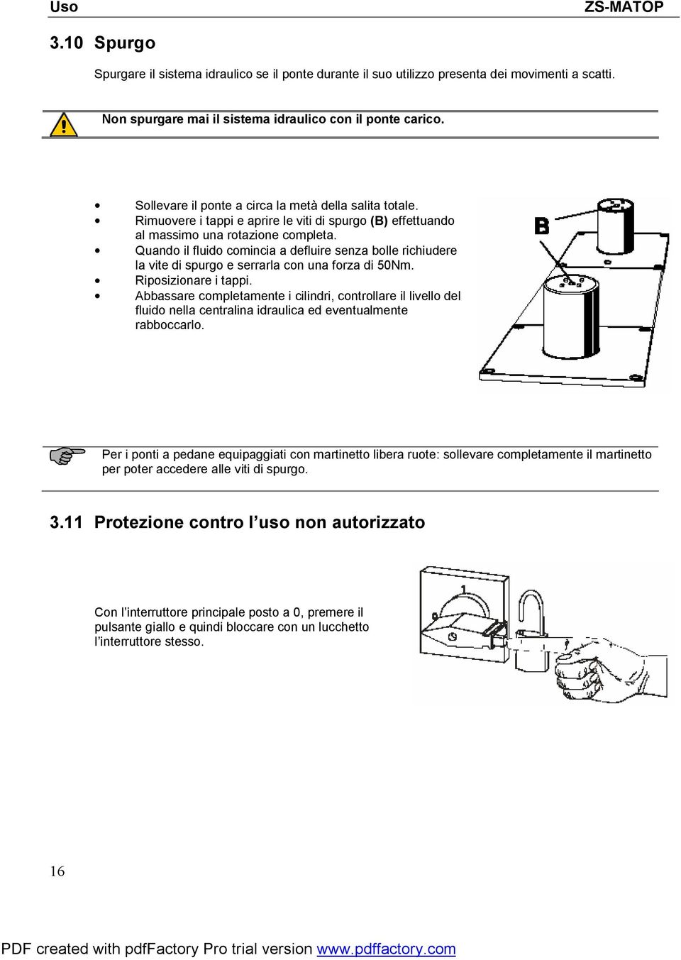 Quando il fluido comincia a defluire senza bolle richiudere la vite di spurgo e serrarla con una forza di 50Nm. Riposizionare i tappi.