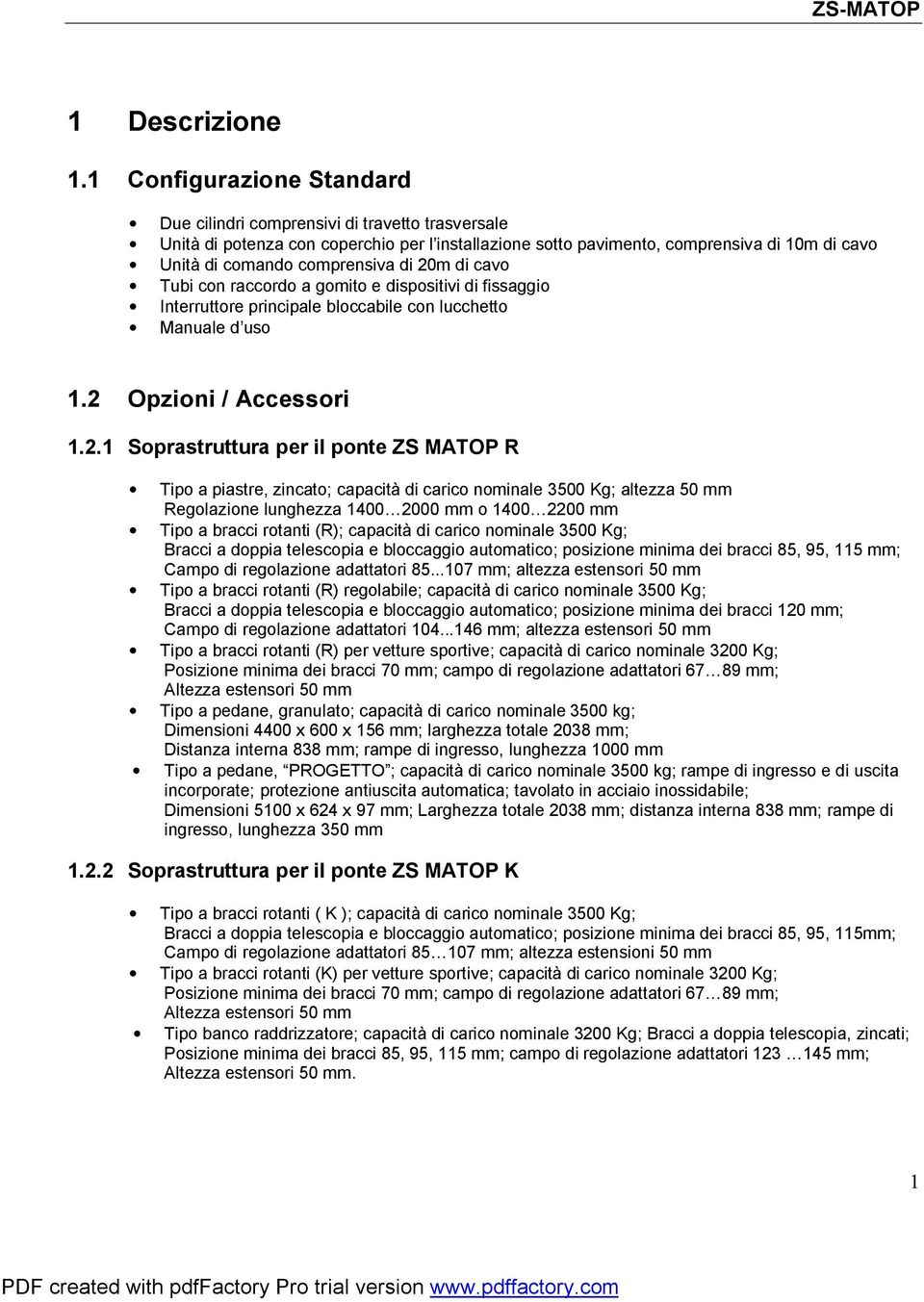 di 20m di cavo Tubi con raccordo a gomito e dispositivi di fissaggio Interruttore principale bloccabile con lucchetto Manuale d uso 1.2 Opzioni / Accessori 1.2.1 Soprastruttura per il ponte ZS MATOP