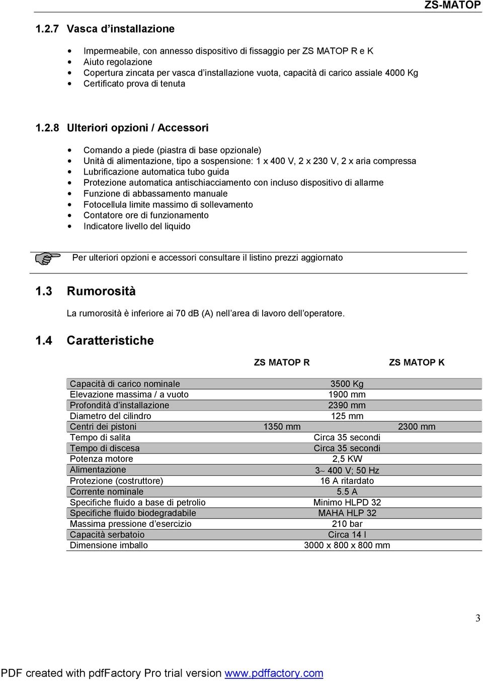 8 Ulteriori opzioni / Accessori Comando a piede (piastra di base opzionale) Unità di alimentazione, tipo a sospensione: 1 x 400 V, 2 x 230 V, 2 x aria compressa Lubrificazione automatica tubo guida