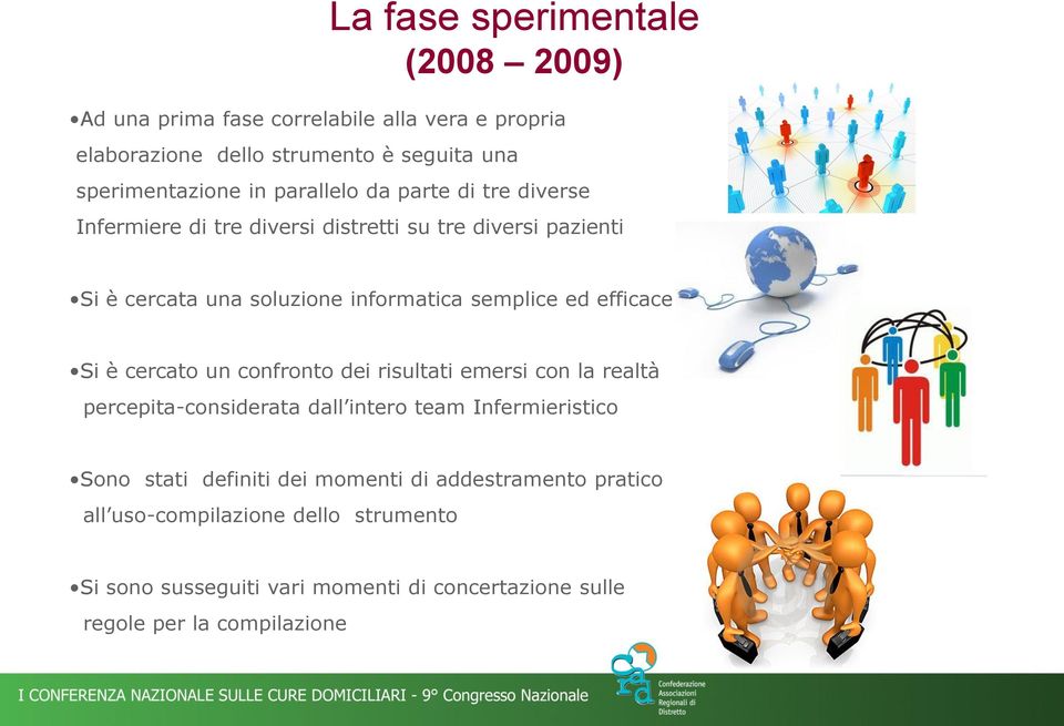 efficace Si è cercato un confronto dei risultati emersi con la realtà percepita-considerata dall intero team Infermieristico Sono stati definiti